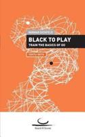 Black to Play!:Train the Basics of Go. 10 Kyu - 5 Kyu