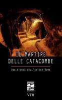 Il martire delle catacombe: Una storia dell'antica Roma