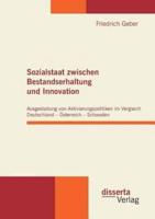 Sozialstaat zwischen Bestandserhaltung und Innovation:Ausgestaltung von Aktivierungspolitiken im Vergleich Deutschland - Österreich - Schweden