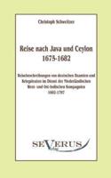 Reise nach Java und Ceylon (1675-1682). Reisebeschreibungen von deutschen Beamten und Kriegsleuten im Dienst der niederländischen West- und Ostindischen Kompagnien 1602 - 1797