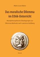 Das moralische Dilemma im Ethik-Unterricht:Moralphilosophische Überlegungen zur Dilemma-Methode nach Lawrence Kohlberg