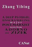 A Deep Plough: Unscrambling Major Post-Marxist Texts. from Adorno to Zizek