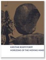 Kristine Roepstorff - Horizons of the Moving Mind