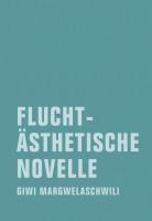 Margwelaschwili, G: Fluchtästhetische Novelle