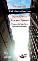 Tanze mit Raketenschuhen - Dance with Rocket Shoes:Wissenschaftsgedichte - Science Slam Poetry