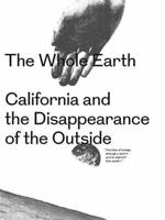 Whole Earth - California and the Disappearance of the Outside