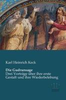 Die Gudrunsage:Drei Vorträge über ihre erste Gestalt und ihre Wiederbelebung