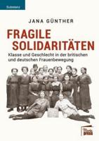 Fragile Solidaritäten:Klasse und Geschlecht in der britischen und deutschen Frauenbewegung