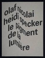 Olaf Nicolai & Heidi Specker: Le Pigment De La Lumière
