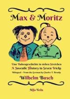 Max & Moritz Bilingual:Eine Bubengeschichte in sieben Streichen - A Juvenile History in Seven Tricks