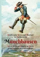 Wundersame Reisen und Abenteuer des Freiherrn von Münchhausen:Wie er sie bei der Flasche im Kreise seiner Freunde zu erzählen pflegte