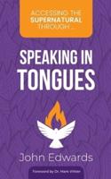 Accessing the Supernatural Through ... Speaking in Tongues
