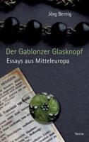 Der Gablonzer Glasknopf:Essays aus Mitteleuropa