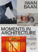 Iwan Baan - Moments in Architecture, Works 2005 - Now