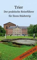 Trier - Der praktische Reiseführer für Ihren Städtetrip