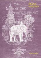 The Land of the White Elephant:Sights and scenes in South-Eastern Asia, a personal narrative of travel and adventure in farther India,  embracing the countries of Burma, Siam, Cambodia, and Cochin-China