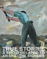 True Stories - A Show Related to an Era - The Eighties
