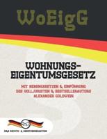 WoEigG - Wohnungseigentumsgesetz: Mit Nebengesetzen & Einführung des Volljuristen und Bestsellerautors Alexander Goldwein