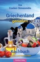 Griechenland genießen - Kochbuch: Rezepte und Geschichten