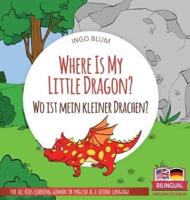 Where Is My Little Dragon? - Wo ist mein kleiner Drachen?: Bilingual children's picture book in English-German