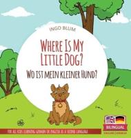 Where Is My Little Dog? - Wo ist mein kleiner Hund?: Bilingual children's picture book in English-German