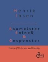 Baumeister Solneß & Gespenster:Schauspiele in drei Aufzügen