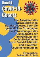 Band 4: Alle Ausgaben des Schweizerischen Bundesgesetzes über die gesetzlichen Grundlagen für Verordnungen des Bundesrates zur Bewältigung der Covid-19-Epidemie kurz: Covid-19-Gesetz und 5 weitere  Covid-Verordnungen