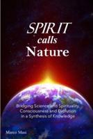 Spirit calls Nature: Bridging Science and Spirituality, Consciousness and Evolution in a Synthesis of Knowledge