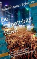 Do something! Now!:Ideas for the fight against climate change, poverty, hardship, hunger and capitalism