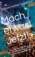 Mach etwas! Jetzt!:Ideen für den Kampf gegen Klimawandel, Armut, Not, Hunger und Kapitalismus