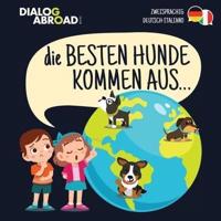 Die Besten Hunde kommen aus... (zweisprachig Deutsch-Italiano): Eine weltweite Suche nach der perfekten Hunderasse