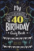 My Flashback 40th Birthday Quiz Book: Turning 40 Humor for People Born in the '80s