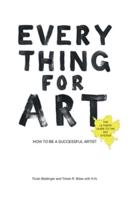 Everything for Art : How to be a successful artist