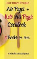 Air Fryer + Keto Air Fryer Cookbook : 2 Books in one : for Busy People