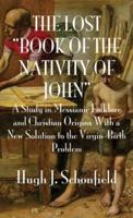 The Lost "Book of the Nativity of John": A Study in Messianic Folklore and Christian Origins With a New Solution to the Virgin-Birth Problem