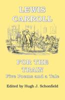 For the Train: Five Poems and a Tale by Lewis Carroll