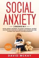 Social Anxiety: 2 Books in 1: Social Anxiety Disorder, The Anxiety Workbook, the Best Solution for Your Kids to Improve Self Esteem and Cure Shyness that Affects Your Relationships