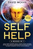 Self Help: 6 Books in 1: Social Anxiety Disorder, Critical Thinking, Rewire your Brain, The Self Help and Self Esteem Booster for Introvert People, The Anxiety Workbook, The Self Esteem Workbook