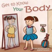 Get to Know Your Body : Human body book for toddlers, preschool aged 3-5 and children aged 5-7