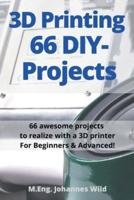 3D Printing   66 DIY-Projects : 66 awesome projects to realize with a 3D printer For Beginners & Advanced!
