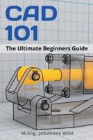 CAD 101 : The Ultimate Beginners Guide