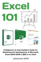 Excel 101 : A Beginner's & Intermediate's Guide for Mastering the Quintessence of Microsoft Excel (2010-2019 & 365) in no time!