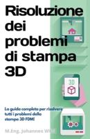 Risoluzione dei problemi di stampa 3D : La Guida completa per risolvere tutti i problemi della stampa 3D FDM!