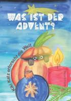 Was ist der Advent?: Kiki Katz erforscht die Welt Band 1