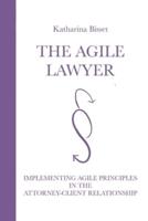 The Agile Lawyer: Implementing Agile Principles in the Attorney-Client Relationship