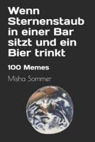 Wenn Sternenstaub in einer Bar sitzt und ein Bier trinkt: 100 Memes