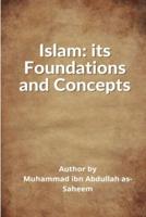 ISLAM: ITS FOUNDATIONS AND CONCEPTS: ITS: ITS FUNDAMENTALS AND PRINCIPLES