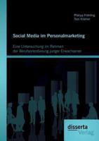 Social Media im Personalmarketing: Eine Untersuchung im Rahmen der Berufsorientierung junger Erwachsener