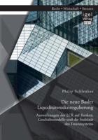 Die neue Basler Liquiditätsrisikoregulierung: Auswirkungen der LCR auf Banken, Geschäftsmodelle und die Stabilität des Finanzsystems