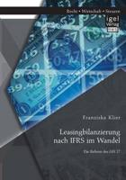 Leasingbilanzierung nach IFRS im Wandel: Die Reform des IAS 17